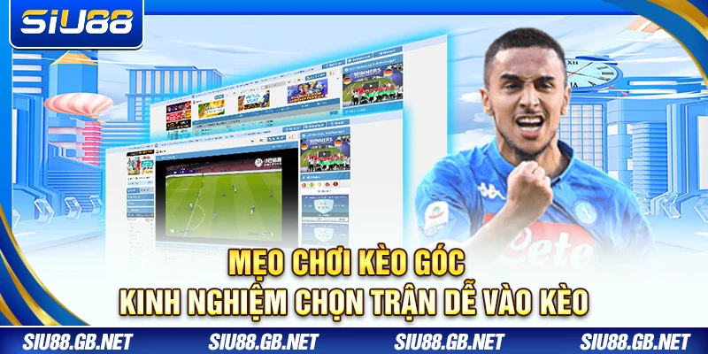 Mẹo Chơi Kèo Góc: Kinh Nghiệm Chọn Trận Dễ Vào Kèo Tại Siu88 1 Mẹo Chơi Kèo Góc – Kinh Nghiệm Chọn Trận Dễ Vào Kèo
